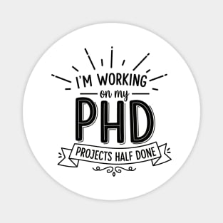 PhD Projects Half Done Magnet